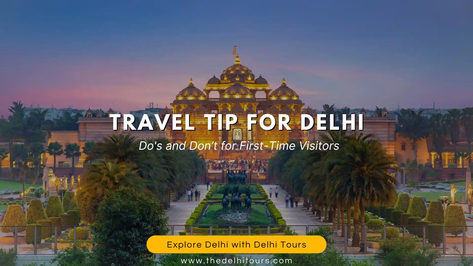 Travel Tips for Delhi: Do’s and Don’t for First-Time Visitors